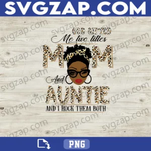 God Gifted Me Two Titles: Mom and Auntie PNG - Proud Mom & Aunt Design - Digital Download