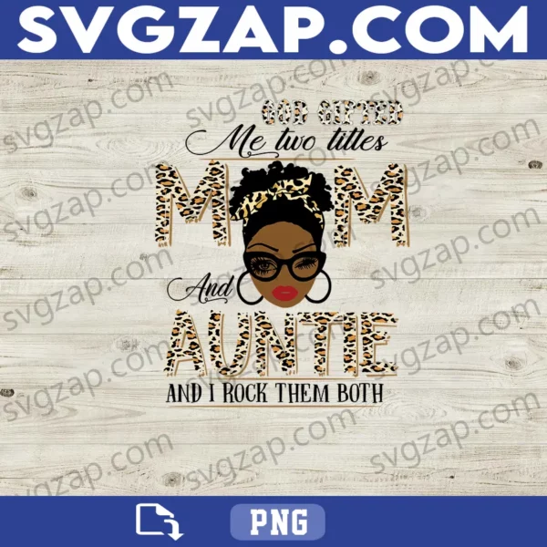 God Gifted Me Two Titles: Mom and Auntie PNG - Proud Mom & Aunt Design - Digital Download
