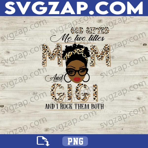 God Gifted Me Two Titles: Mom and Gigi PNG - Proud Mom & Grandma Design - Digital Download
