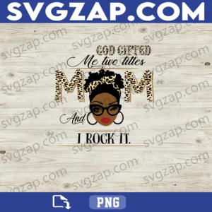 God Gifted Me the Title Mom and I Rock It PNG - Proud Mom Design - Leopard Print PNG, Instant Download