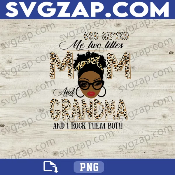 God Gifted Me Two Titles: Mom and Grandma PNG - Proud Mom & Grandma Design - Digital Download