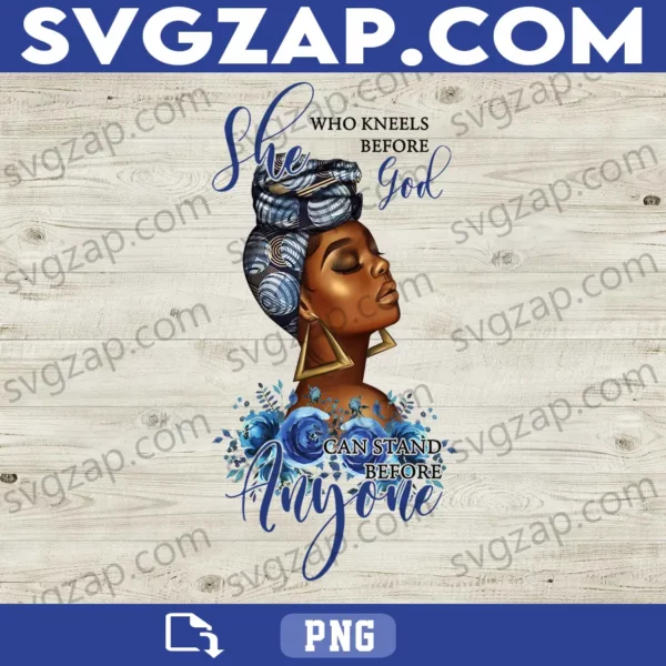 She Who Kneels Before God Can Stand Anyone PNG - Black Women Christian PNG, Melanin & Black Queen Digital Download