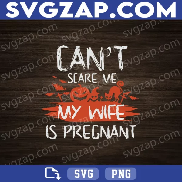 Can't Scare Me My Wife Is Pregnant SVG - Funny Halloween Pregnancy SVG - Pumpkin Ghost Cat SVG - Instant Download for Cricut & Silhouette