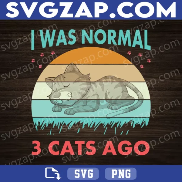 I Was Normal Three Cats Ago SVG - Funny Cat Lady Design - Cat Lover Clipart - SVG, PNG, DXF, EPS Instant Download for Cricut & Silhouette