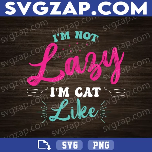 I'm Not a Lady, I'm Cat-Like SVG - Funny Cat Lover Gift for Cricut & Silhouette - SVG, PNG, DXF, EPS Instant Download