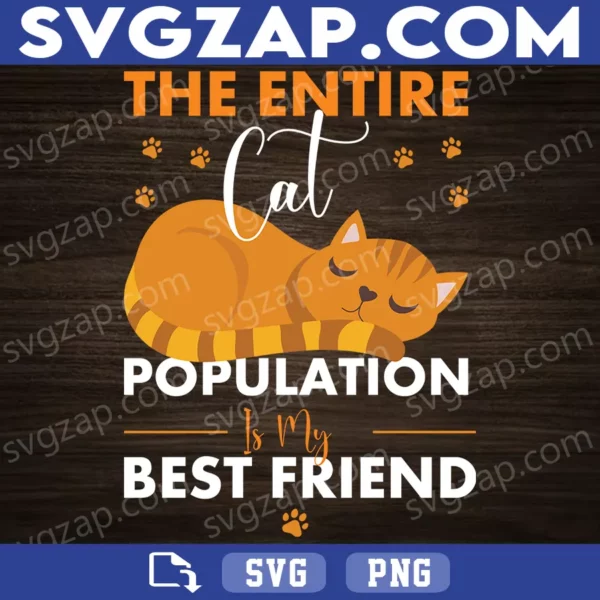 The Entire Cat Population Is My Best Friend SVG - Funny Cat Lover & Pet Design - SVG, PNG, DXF, EPS Instant Download for Cricut