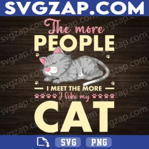 The More People I Meet, The More I Like My Cat SVG - Funny Cat Lover & Pet Design - SVG, PNG, DXF, EPS Instant Download