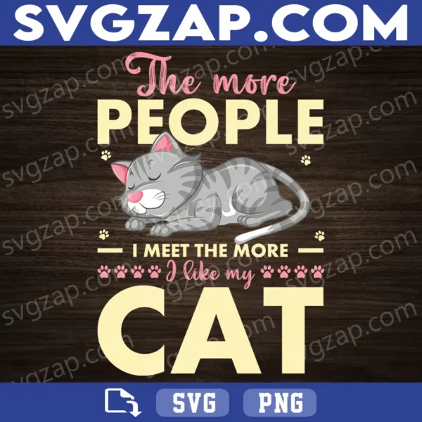 The More People I Meet, The More I Like My Cat SVG - Funny Cat Lover & Pet Design - SVG, PNG, DXF, EPS Instant Download