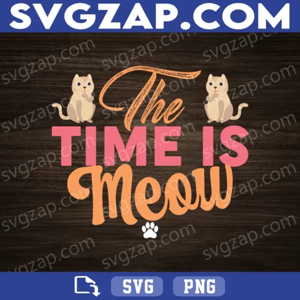 The Time Is Meow SVG - Funny Cat Lover Design, Kitten & Meow SVG - SVG, PNG, DXF, EPS Instant Download for Cricut & Silhouette