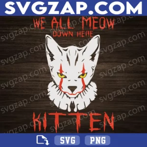 We All Meow Down Here SVG - Clown Cat Kitten SVG - IT Movie Horror Cat - Halloween SVG, PNG, DXF, EPS Digital Download