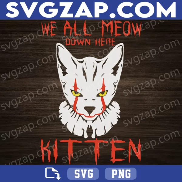 We All Meow Down Here SVG - Clown Cat Kitten SVG - IT Movie Horror Cat - Halloween SVG, PNG, DXF, EPS Digital Download