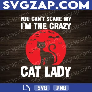 You Can't Scare Me I'm the Crazy Cat Lady SVG - Halloween Black Cat Design - SVG, PNG, DXF, EPS, Instant Download
