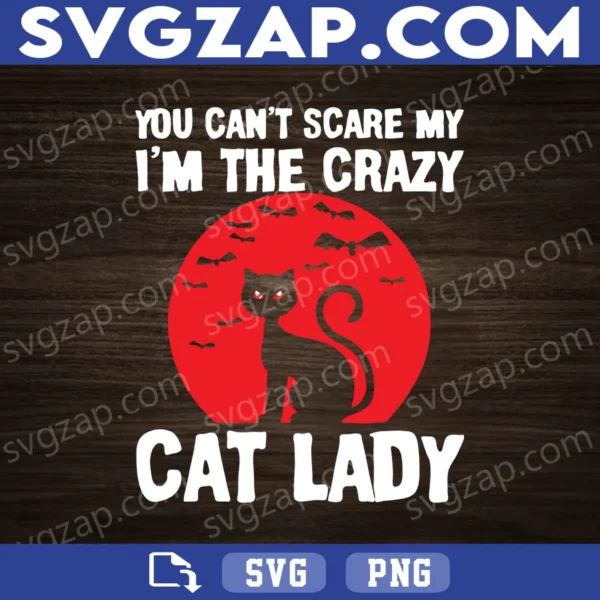 You Can't Scare Me I'm the Crazy Cat Lady SVG - Halloween Black Cat Design - SVG, PNG, DXF, EPS, Instant Download