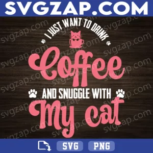 I Just Want to Drink Coffee and Snuggle with My Cat SVG - Funny Cat Lover Clipart - SVG, PNG, DXF, EPS Instant Download for Cricut & Silhouette