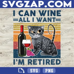 I Can Wine All I Want, I'm Retired PNG - Funny Cat Wine Clipart - Digital Download, Instant PNG for Sublimation & DIY Projects
