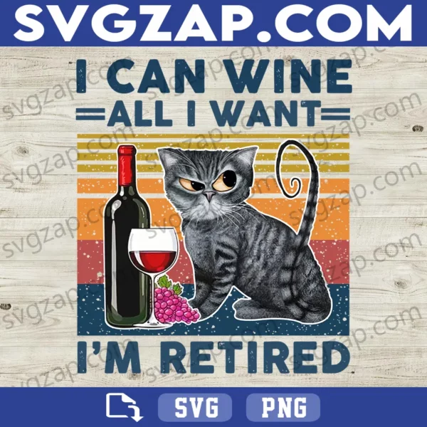 I Can Wine All I Want, I'm Retired PNG - Funny Cat Wine Clipart - Digital Download, Instant PNG for Sublimation & DIY Projects