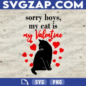 Sorry Boys, My Cat Is My Valentine SVG - Black Cat Lover Valentine Clipart - SVG, PNG, DXF, EPS Instant Download for Cricut & Sublimation