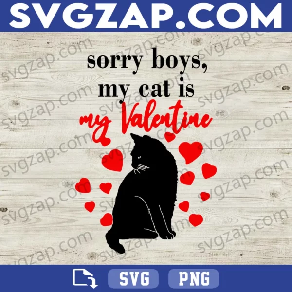 Sorry Boys, My Cat Is My Valentine SVG - Black Cat Lover Valentine Clipart - SVG, PNG, DXF, EPS Instant Download for Cricut & Sublimation