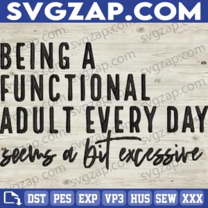 Being a Functional Adult Is Excessive - Funny Sarcastic Embroidery Files for Women, Humor Apparel & Gifts