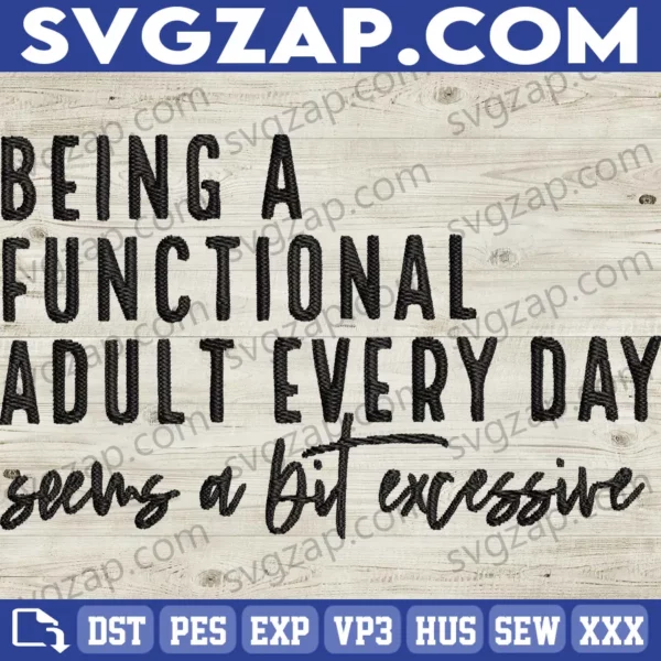 Being a Functional Adult Is Excessive - Funny Sarcastic Embroidery Files for Women, Humor Apparel & Gifts