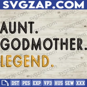 Aunt Godmother Legend Embroidery Files - Funny Godparent Gift, Perfect for Aunt, Sister-in-Law, Baby Shower & Birthday