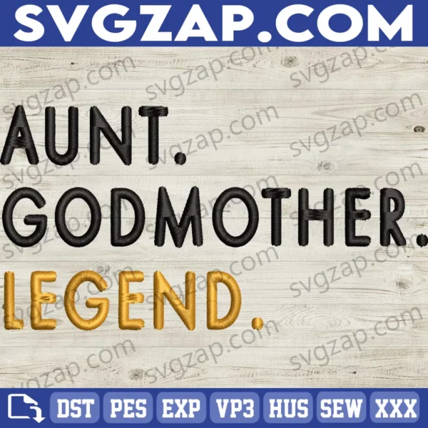 Aunt Godmother Legend Embroidery Files - Funny Godparent Gift, Perfect for Aunt, Sister-in-Law, Baby Shower & Birthday