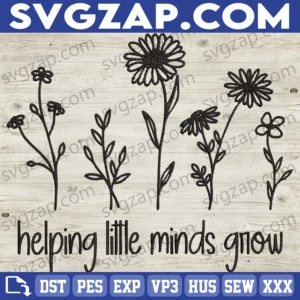 Helping Little Minds Grow SVG - Teacher SVG, Wildflowers, Teach & Grow - SVG, PNG, EPS, DXF, Instant Download, Embroidery Files