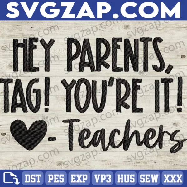 Hey Parents, Tag, You're It Embroidery Files - Funny Teacher Gift for Last Day of School, Summer Break & End of Year Celebration
