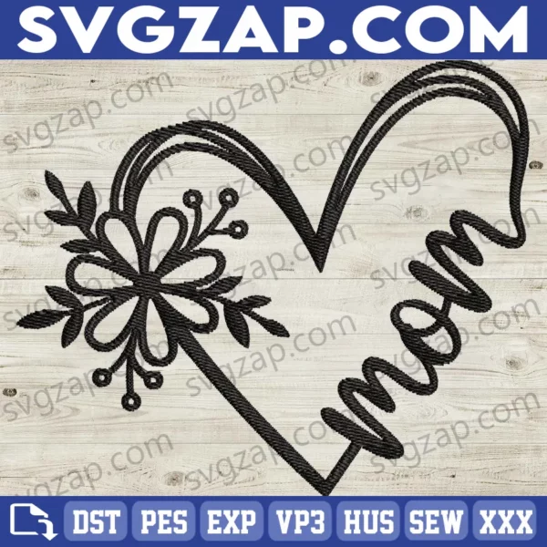 Mom Flower Heart Embroidery Files - Beautiful Floral Gift for Mother's Day, Birthday & Special Occasions - Instant Digital Download