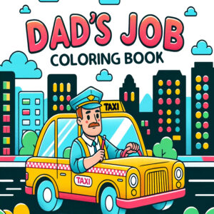 Dad’s Job & Family Careers - Fun & Educational Coloring Book, Perfect Gift for Kids, Boys & Girls, Learn About Different Occupations